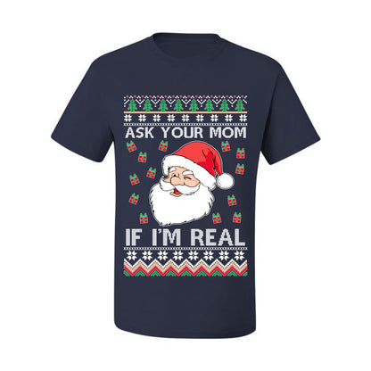 Funny Premium Graphic Ugly Xmas Holiday  T-shirt  "Ask Your Mom If I'm Real Funny. - Santa" Ugly Christmas T-shirt  Ugly Christmas  Men's T-Shirt