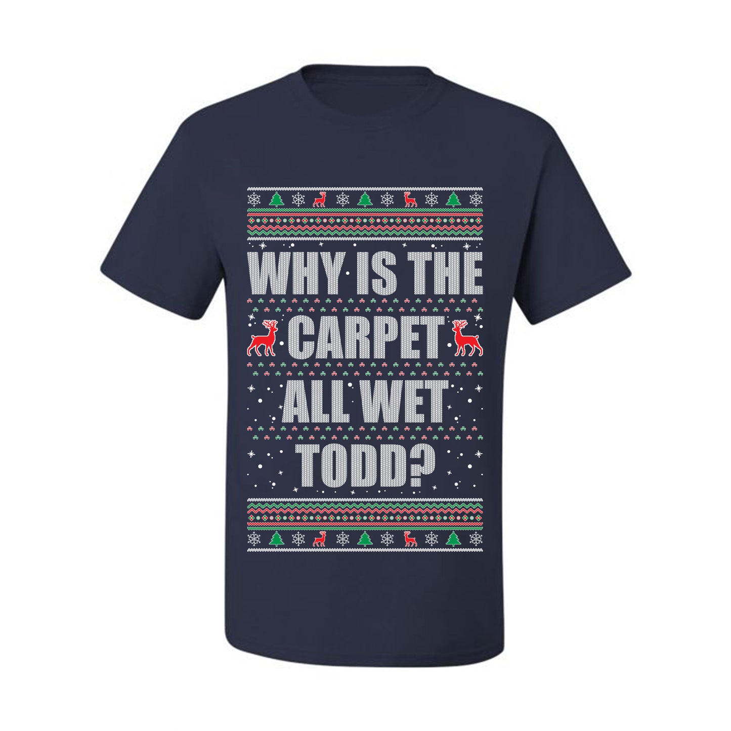 Ugly Xmas Holiday Graphic  Shirt, "Why Is The Carpet All Wet Todd?", Todd Margo, Wild Bobby Ugly Christmas Tshirt Men's Graphic T-Shirt Ugly Christmas  Men's T-Shirt