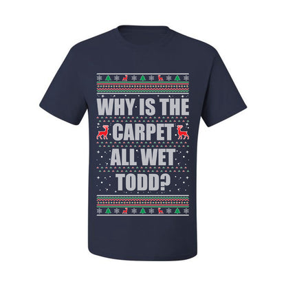 Ugly Xmas Holiday Graphic  Shirt, "Why Is The Carpet All Wet Todd?", Todd Margo, Wild Bobby Ugly Christmas Tshirt Men's Graphic T-Shirt Ugly Christmas  Men's T-Shirt