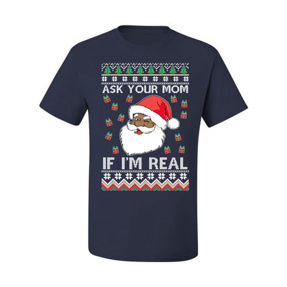 Graphic Ugly Xmas Holiday T-shirt , Ask Your Mom If I'm Real, Black Santa Claus,  Ugly Christmas T-shirt  Ugly Christmas  Men's T-Shirt