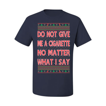 Graphic Ugly Holiday Xmas Tshirt , Do Not Give Me Another Cigarette Ugly Christmas Tshirt Men's Graphic T-Shirt Ugly Christmas  Men's T-Shirt