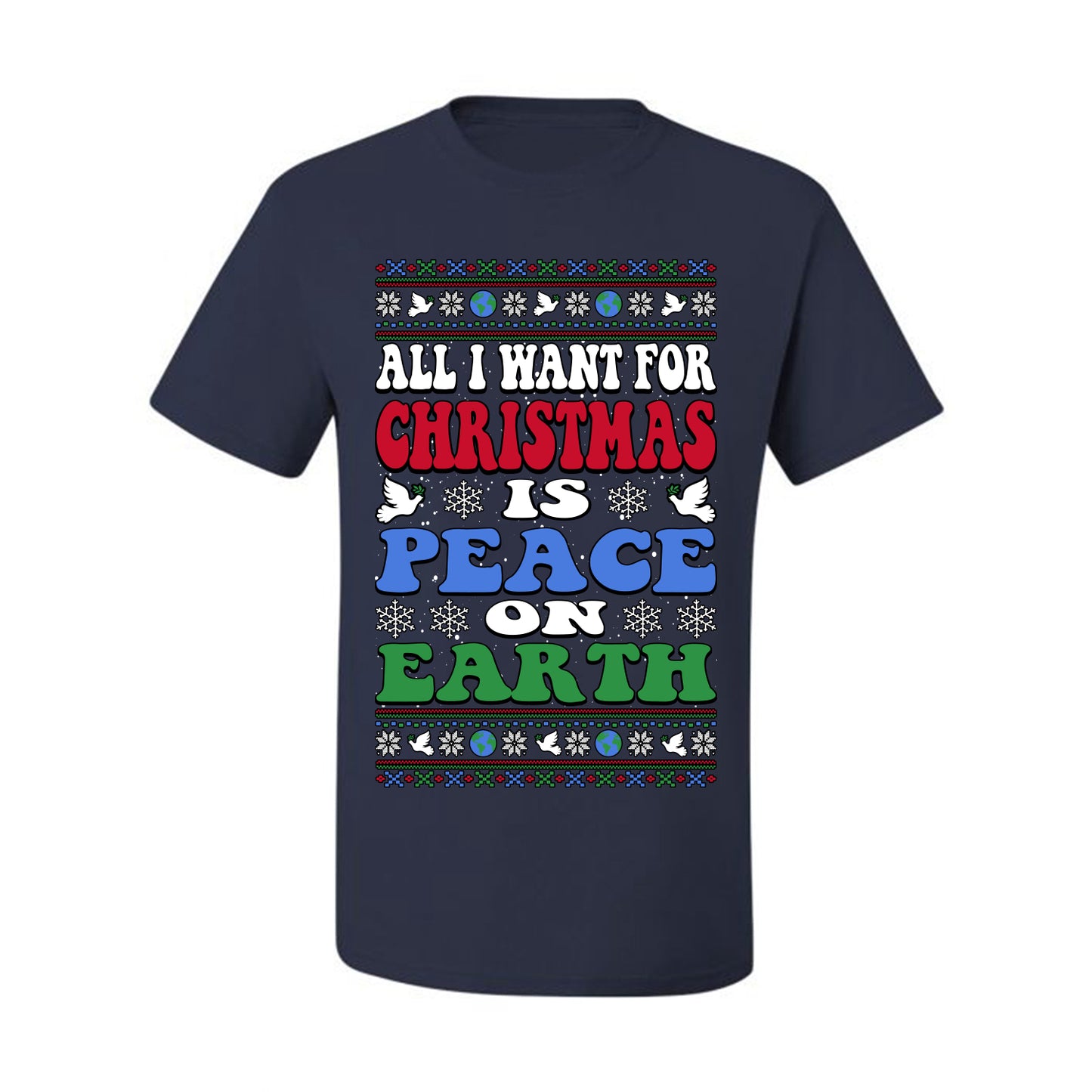 All I Want For Christmas Is Peace on Earth  , Merry Christmas Tee, Ugly Christmas,  Sweater Men's T-Shirt