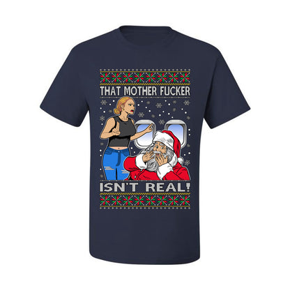 That Santa Mother F Isn't Real , Merry Christmas Tee, Ugly Christmas,  Sweater Men's T-Shirt