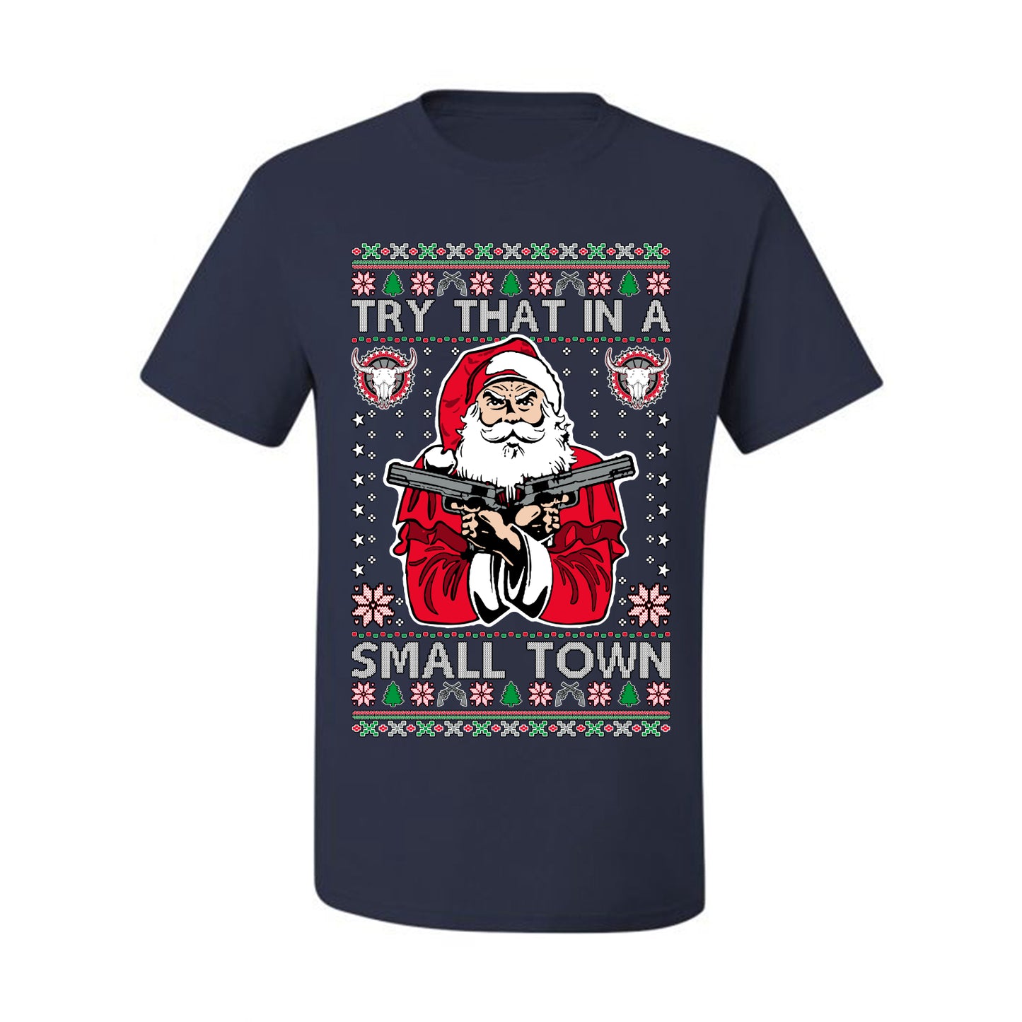 Try That In A Small Town Christmas ,Christmas Gifts, Funny Xmas Gift Idea, Ugly Christmas Sweater Men's T-Shirt