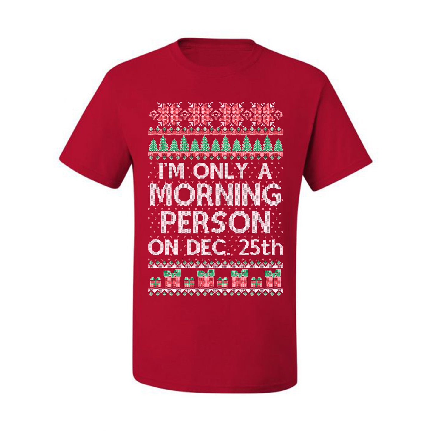 I'm Only A Morning Person on December 25th ,Christmas Gifts, Funny Xmas Gift Idea, Ugly Christmas Sweater Men's T-Shirt