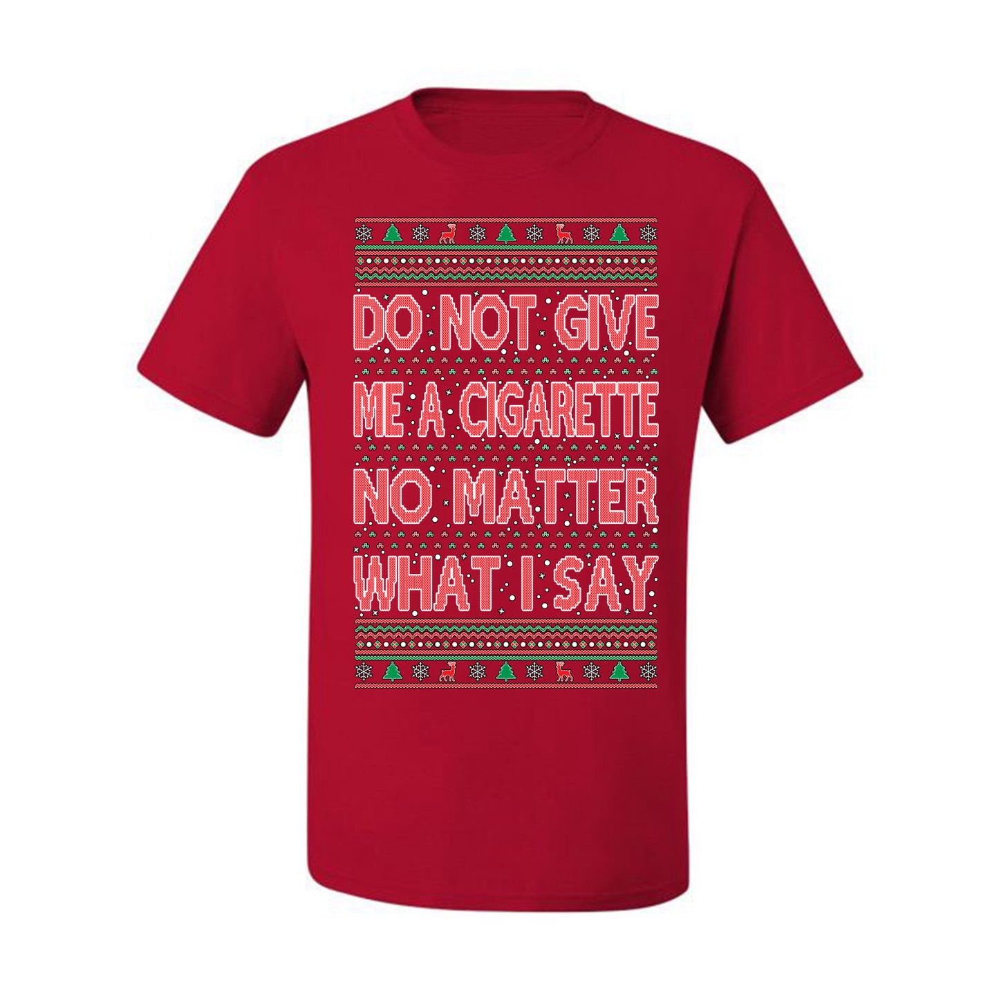 Graphic Ugly Holiday Xmas Tshirt , Do Not Give Me Another Cigarette Ugly Christmas Tshirt Men's Graphic T-Shirt Ugly Christmas  Men's T-Shirt