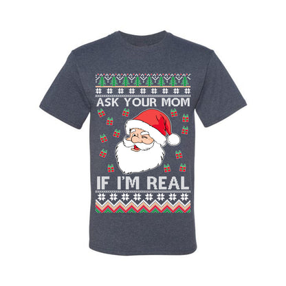 Funny Premium Graphic Ugly Xmas Holiday  T-shirt  "Ask Your Mom If I'm Real Funny. - Santa" Ugly Christmas T-shirt  Ugly Christmas  Men's T-Shirt