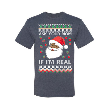 Graphic Ugly Xmas Holiday T-shirt , Ask Your Mom If I'm Real, Black Santa Claus,  Ugly Christmas T-shirt  Ugly Christmas  Men's T-Shirt