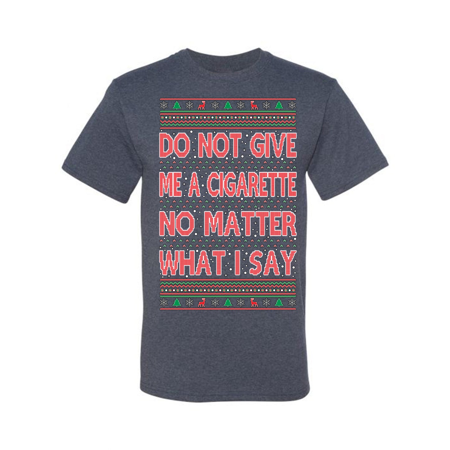 Graphic Ugly Holiday Xmas Tshirt , Do Not Give Me Another Cigarette Ugly Christmas Tshirt Men's Graphic T-Shirt Ugly Christmas  Men's T-Shirt