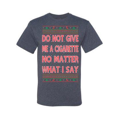 Graphic Ugly Holiday Xmas Tshirt , Do Not Give Me Another Cigarette Ugly Christmas Tshirt Men's Graphic T-Shirt Ugly Christmas  Men's T-Shirt