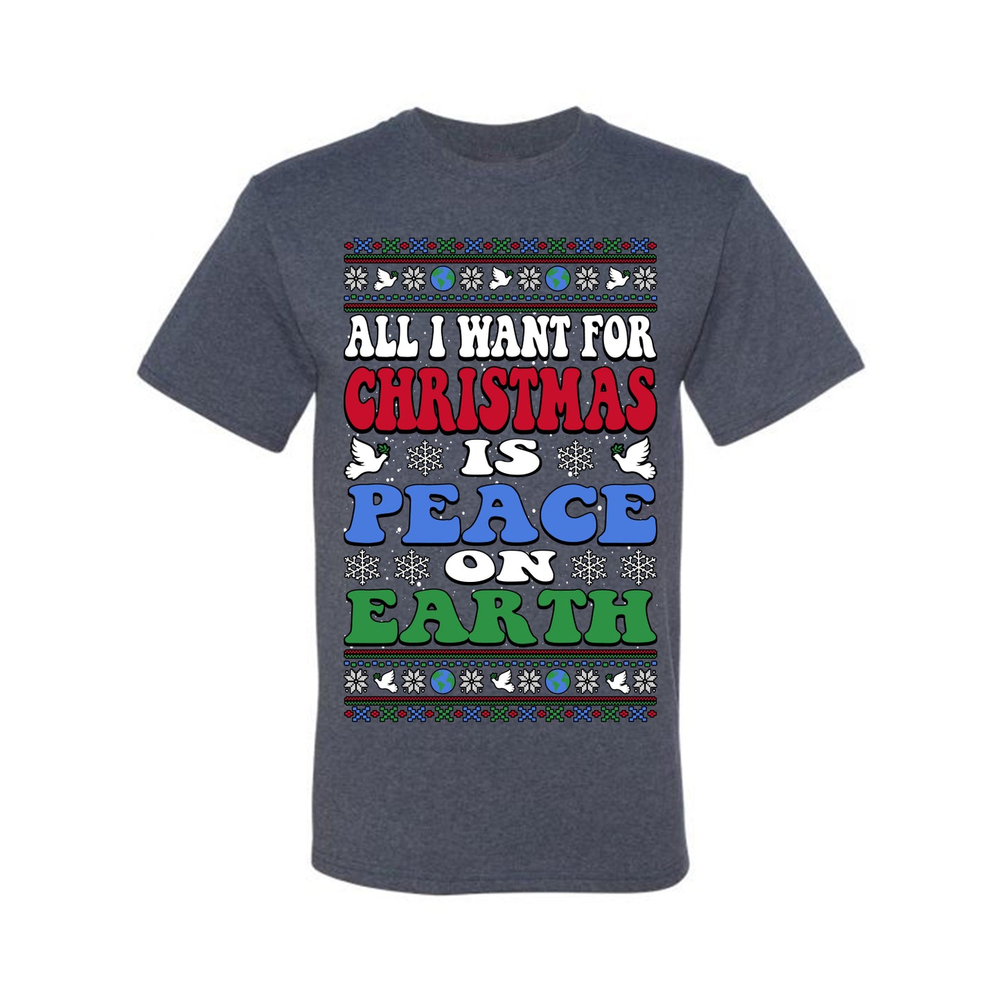 All I Want For Christmas Is Peace on Earth  , Merry Christmas Tee, Ugly Christmas,  Sweater Men's T-Shirt