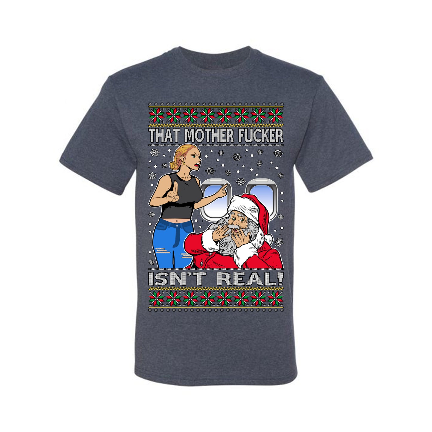 That Santa Mother F Isn't Real , Merry Christmas Tee, Ugly Christmas,  Sweater Men's T-Shirt