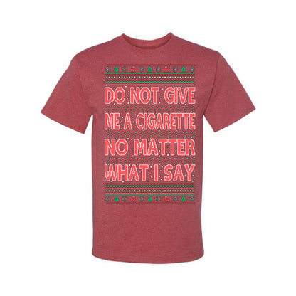 Graphic Ugly Holiday Xmas Tshirt , Do Not Give Me Another Cigarette Ugly Christmas Tshirt Men's Graphic T-Shirt Ugly Christmas  Men's T-Shirt