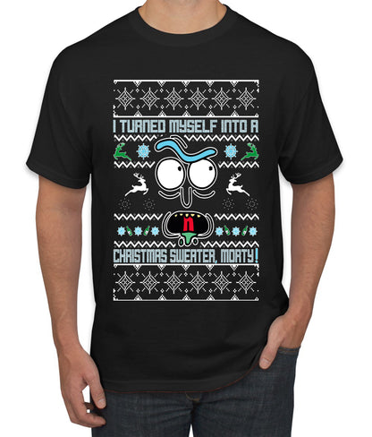 I Turned Myself Into a Christmas Sweater Morty, Christmas Gifts, Funny Xmas Gift Idea, Ugly Christmas Sweater Men's T-Shirt