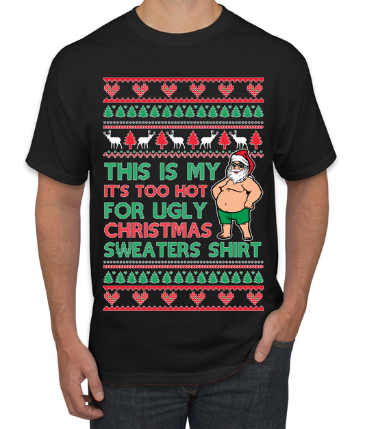 Santa Too Hot For Sweaters Shirt, Funny Christmas,, Christmas Gifts, Funny Xmas Gift Idea, Ugly Christmas  Men's T-Shirt