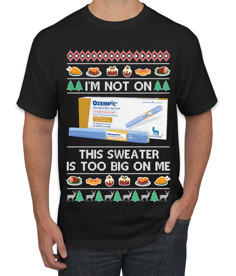 I'm Not On Ozempic This Sweat Is Too Big, , Christmas Gifts, Funny Xmas Gift Idea, Ugly Christmas  Men's T-Shirt