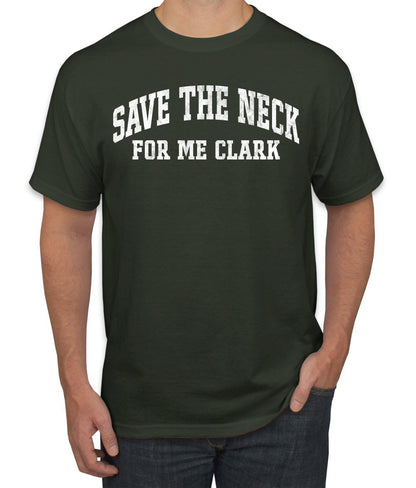 Vintage Movie Quote Save The Neck For Me Clark, Christmas Gifts, Funny Xmas Gift Idea, Ugly Christmas Sweater Men's T-Shirt