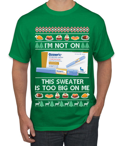 I'm Not On Ozempic This Sweat Is Too Big, , Christmas Gifts, Funny Xmas Gift Idea, Ugly Christmas  Men's T-Shirt
