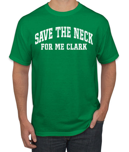 Vintage Movie Quote Save The Neck For Me Clark, Christmas Gifts, Funny Xmas Gift Idea, Ugly Christmas Sweater Men's T-Shirt