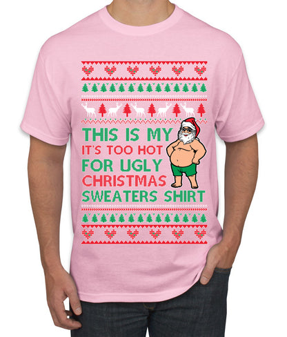 Santa Too Hot For Sweaters Shirt, Funny Christmas,, Christmas Gifts, Funny Xmas Gift Idea, Ugly Christmas  Men's T-Shirt