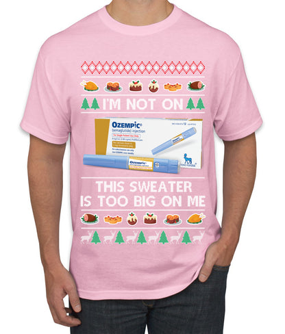 I'm Not On Ozempic This Sweat Is Too Big, , Christmas Gifts, Funny Xmas Gift Idea, Ugly Christmas  Men's T-Shirt