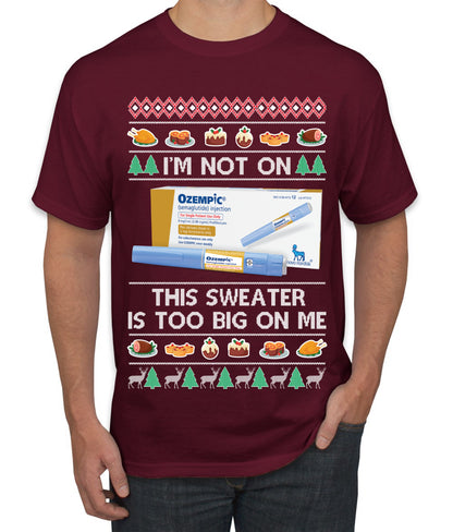I'm Not On Ozempic This Sweat Is Too Big, , Christmas Gifts, Funny Xmas Gift Idea, Ugly Christmas  Men's T-Shirt
