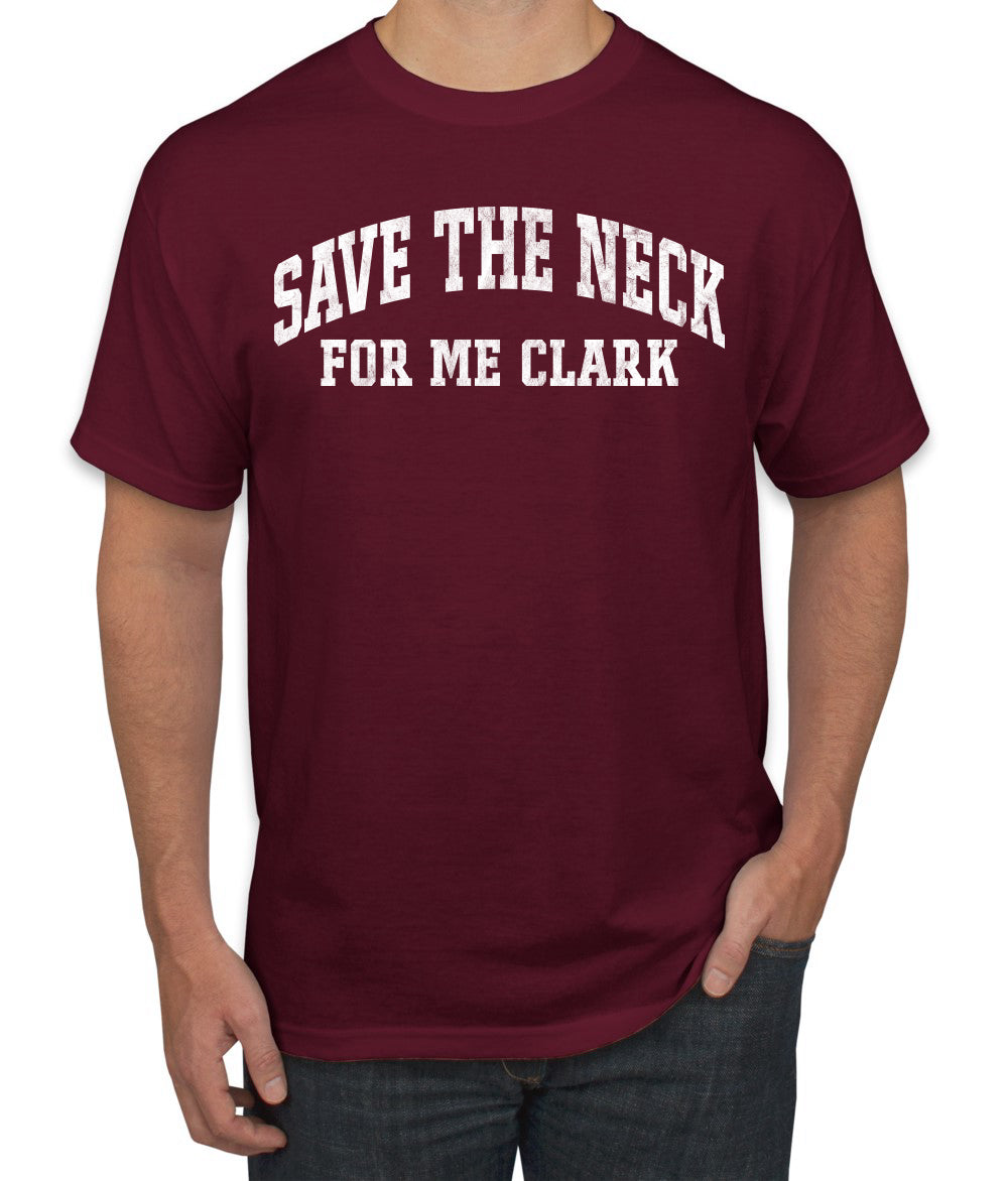 Vintage Movie Quote Save The Neck For Me Clark, Christmas Gifts, Funny Xmas Gift Idea, Ugly Christmas Sweater Men's T-Shirt