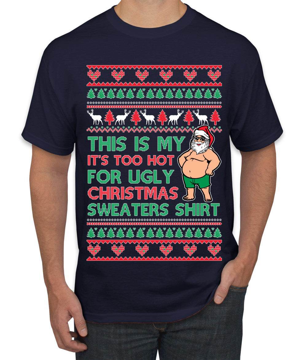 Santa Too Hot For Sweaters Shirt, Funny Christmas,, Christmas Gifts, Funny Xmas Gift Idea, Ugly Christmas  Men's T-Shirt