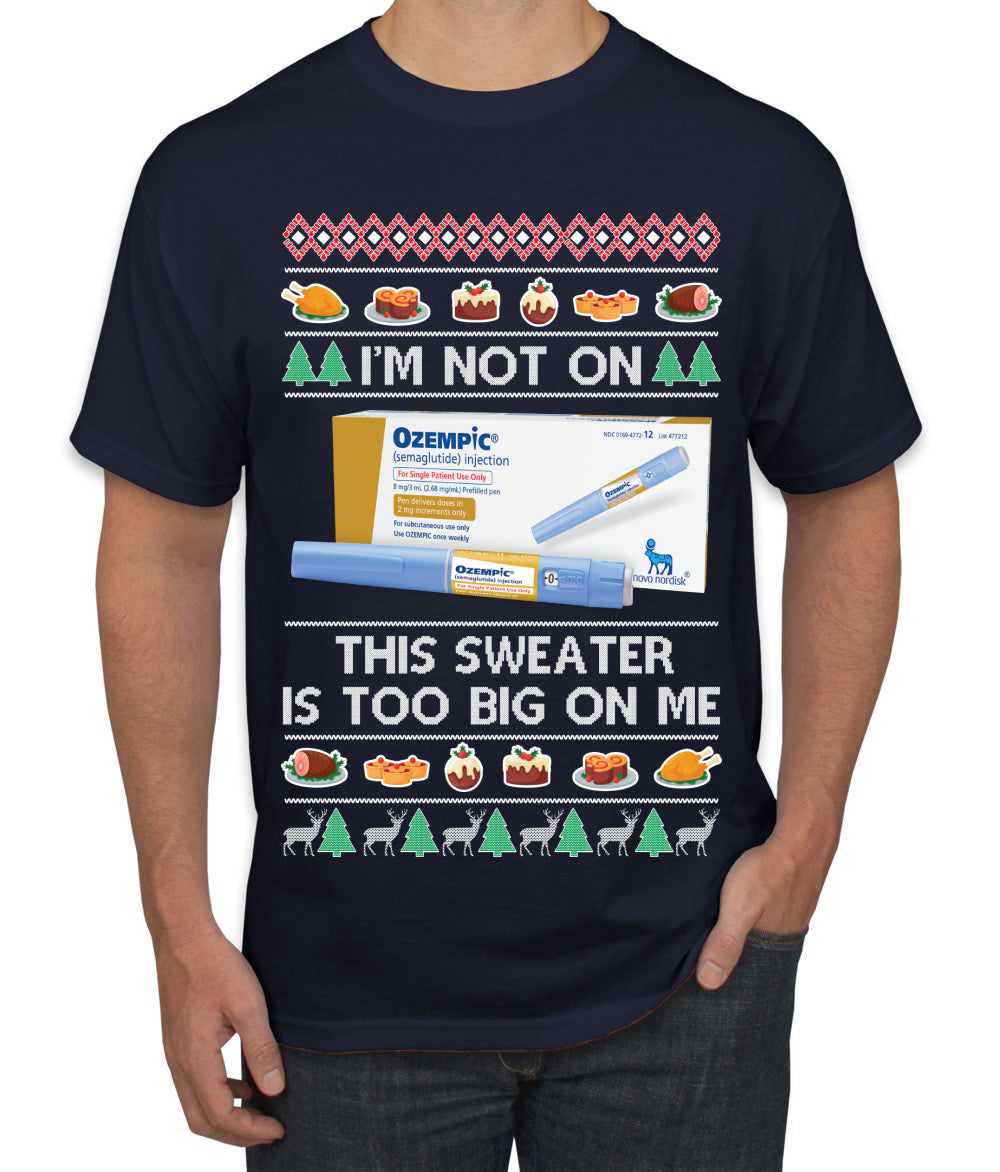 I'm Not On Ozempic This Sweat Is Too Big, , Christmas Gifts, Funny Xmas Gift Idea, Ugly Christmas  Men's T-Shirt