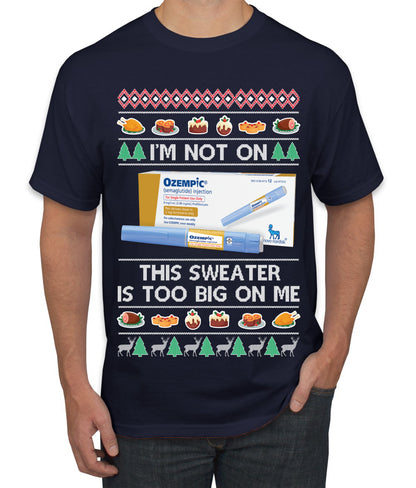 I'm Not On Ozempic This Sweat Is Too Big, , Christmas Gifts, Funny Xmas Gift Idea, Ugly Christmas  Men's T-Shirt
