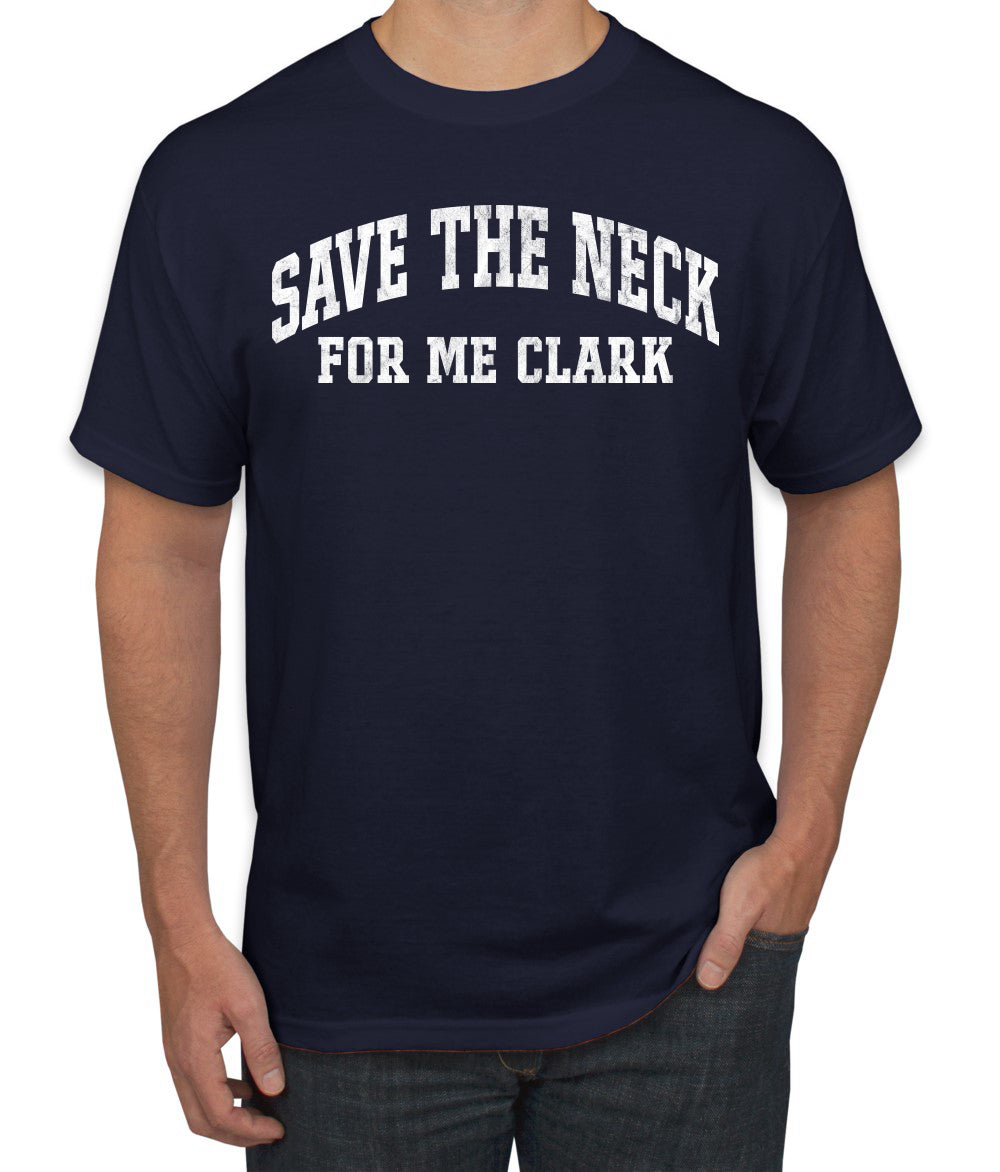 Vintage Movie Quote Save The Neck For Me Clark, Christmas Gifts, Funny Xmas Gift Idea, Ugly Christmas Sweater Men's T-Shirt