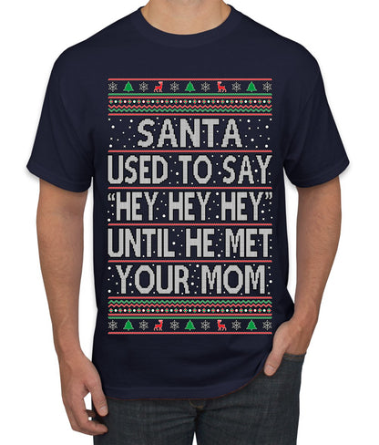 When Santa Used To Say Hey Until He Met Your Mom, Christmas Gifts, Funny Xmas Gift Idea,  Ugly Christmas Sweater Men's T-Shirt