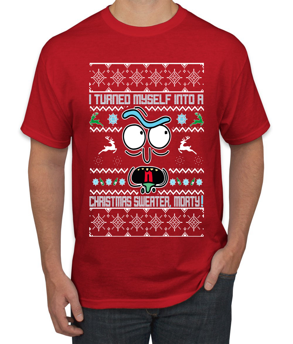 I Turned Myself Into a Christmas Sweater Morty, Christmas Gifts, Funny Xmas Gift Idea, Ugly Christmas Sweater Men's T-Shirt