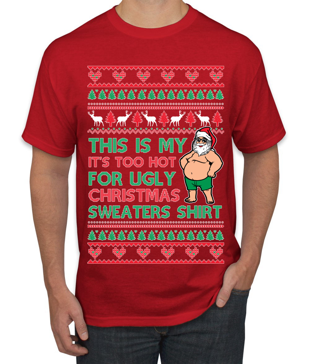 Santa Too Hot For Sweaters Shirt, Funny Christmas,, Christmas Gifts, Funny Xmas Gift Idea, Ugly Christmas  Men's T-Shirt