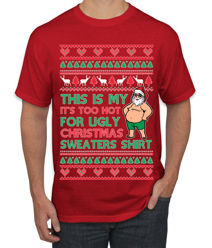 Santa Too Hot For Sweaters Shirt, Funny Christmas,, Christmas Gifts, Funny Xmas Gift Idea, Ugly Christmas  Men's T-Shirt