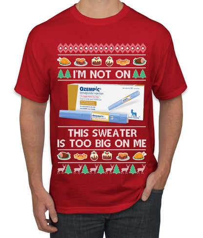 I'm Not On Ozempic This Sweat Is Too Big, , Christmas Gifts, Funny Xmas Gift Idea, Ugly Christmas  Men's T-Shirt