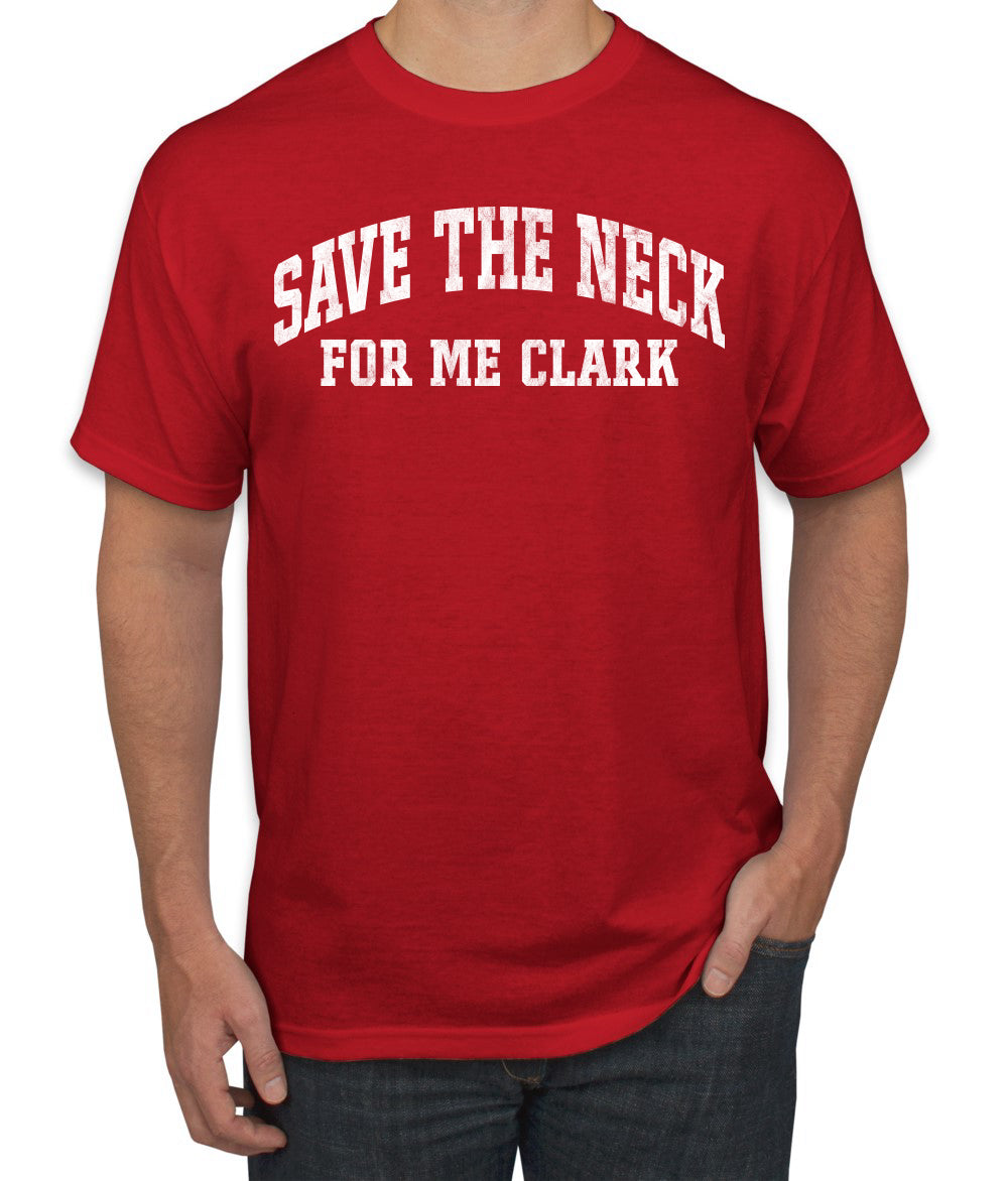 Vintage Movie Quote Save The Neck For Me Clark, Christmas Gifts, Funny Xmas Gift Idea, Ugly Christmas Sweater Men's T-Shirt