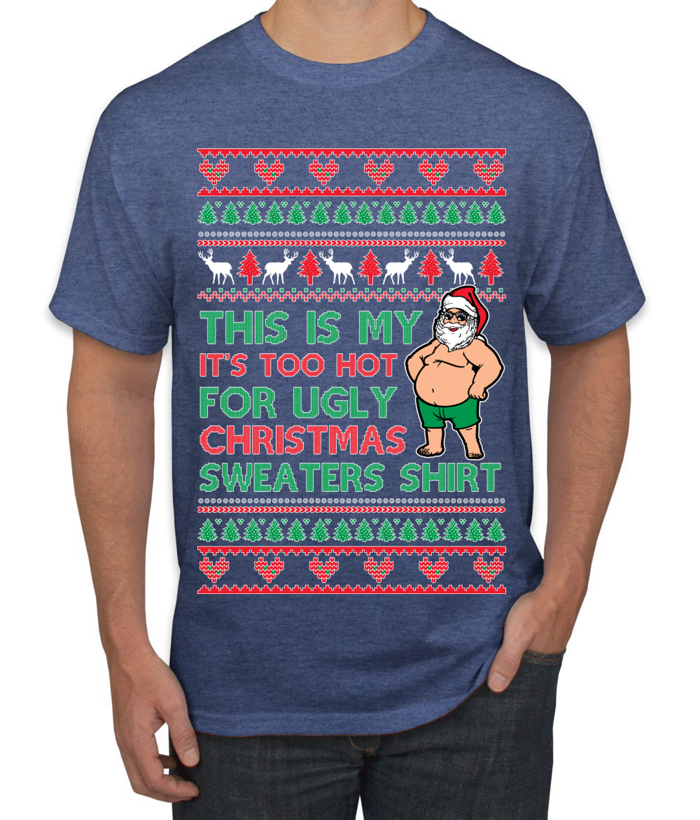 Santa Too Hot For Sweaters Shirt, Funny Christmas,, Christmas Gifts, Funny Xmas Gift Idea, Ugly Christmas  Men's T-Shirt