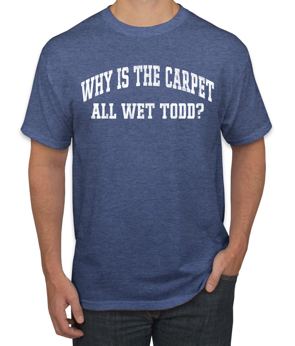 Vintage Movie Quote Why Is The Carpet Wet Todd?, Christmas Gifts, Funny Xmas Gift Idea, Ugly Christmas Sweater Men's T-Shirt