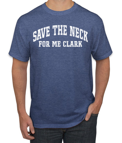 Vintage Movie Quote Save The Neck For Me Clark, Christmas Gifts, Funny Xmas Gift Idea, Ugly Christmas Sweater Men's T-Shirt