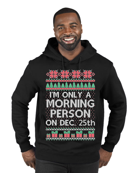 I'm Only A Morning Person on December 25th ,Christmas Gifts, Funny Xmas Gift Idea, Ugly Christmas Sweater Premium Graphic Hoodie Sweatshirt