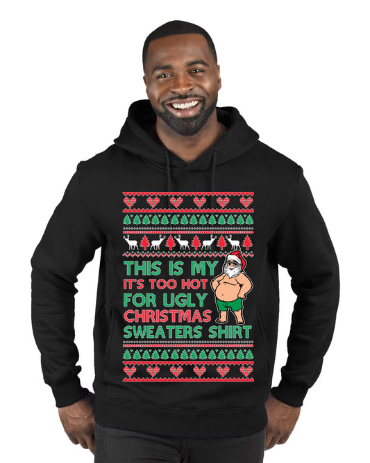 Santa Too Hot For Sweaters Shirt, Funny Christmas,, Christmas Gifts, Funny Xmas Gift Idea, Ugly Christmas  Premium Graphic Hoodie Sweatshirt