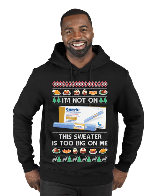 I'm Not On Ozempic This Sweat Is Too Big, , Christmas Gifts, Funny Xmas Gift Idea, Ugly Christmas  Premium Graphic Hoodie Sweatshirt