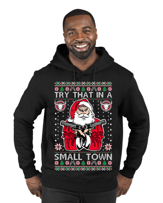 Try That In A Small Town Christmas ,Christmas Gifts, Funny Xmas Gift Idea, Ugly Christmas Sweater Premium Graphic Hoodie Sweatshirt