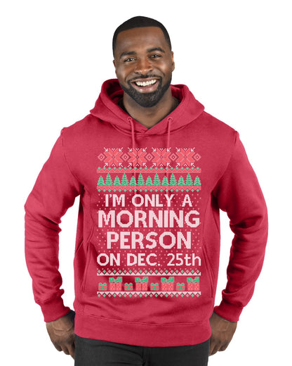 I'm Only A Morning Person on December 25th ,Christmas Gifts, Funny Xmas Gift Idea, Ugly Christmas Sweater Premium Graphic Hoodie Sweatshirt