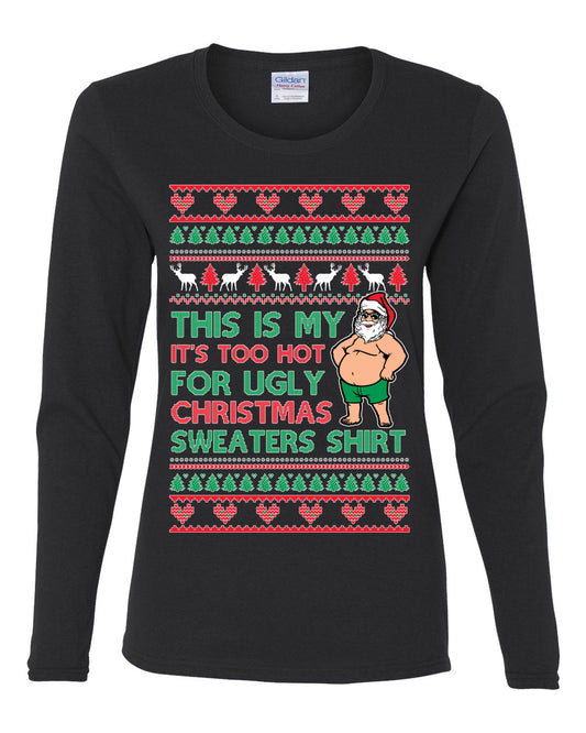 Santa Too Hot For Sweaters Shirt, Funny Christmas,, Christmas Gifts, Funny Xmas Gift Idea, Ugly Christmas  Womens Graphic Long Sleeve T-Shirt