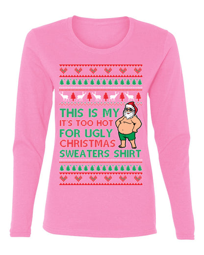 Santa Too Hot For Sweaters Shirt, Funny Christmas,, Christmas Gifts, Funny Xmas Gift Idea, Ugly Christmas  Womens Graphic Long Sleeve T-Shirt
