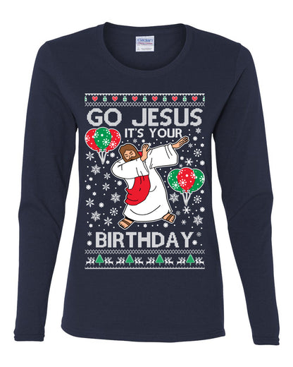 Go Jesus It's Your Birthday, Jesus Birthday, Christmas Gifts, Funny Xmas Gift Idea, Ugly Christmas  Womens Graphic Long Sleeve T-Shirt