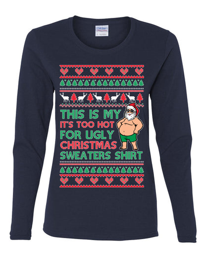 Santa Too Hot For Sweaters Shirt, Funny Christmas,, Christmas Gifts, Funny Xmas Gift Idea, Ugly Christmas  Womens Graphic Long Sleeve T-Shirt