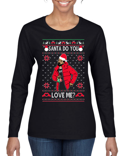 Santa Do You Love Me? White, Christmas Gifts, Funny Xmas Gift Idea, Ugly Christmas Sweater Womens Graphic Long Sleeve T-Shirt